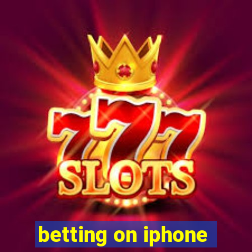 betting on iphone