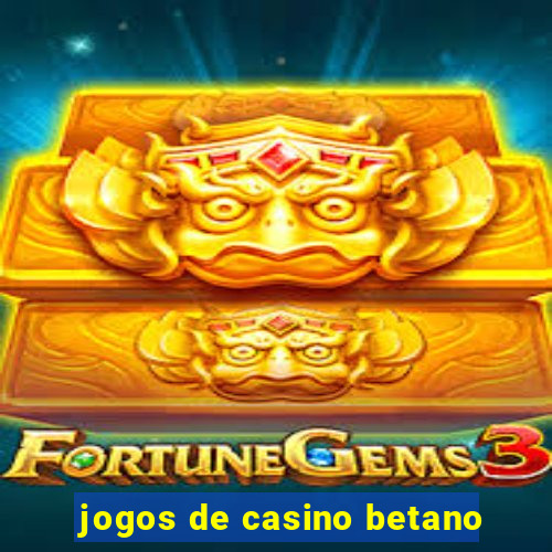 jogos de casino betano