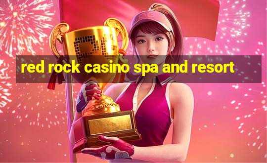 red rock casino spa and resort