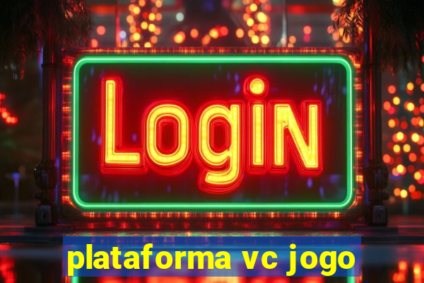 plataforma vc jogo