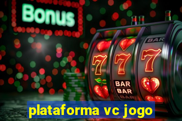 plataforma vc jogo