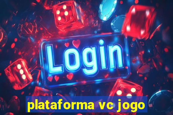 plataforma vc jogo