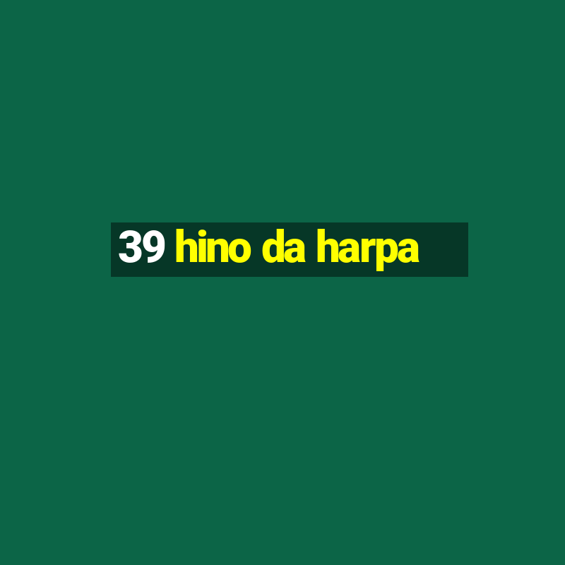 39 hino da harpa