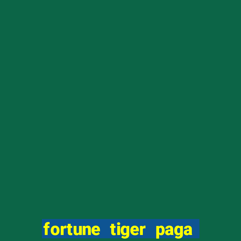 fortune tiger paga de verdade