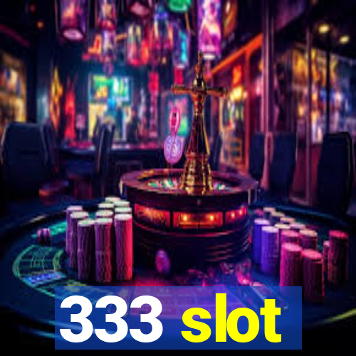 333 slot