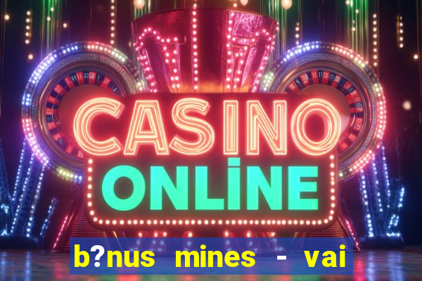 b?nus mines - vai de bet