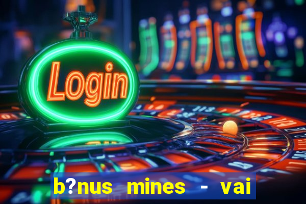 b?nus mines - vai de bet