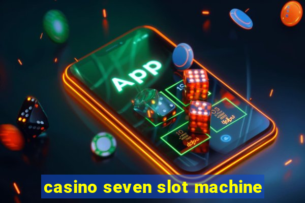 casino seven slot machine