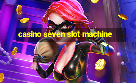 casino seven slot machine