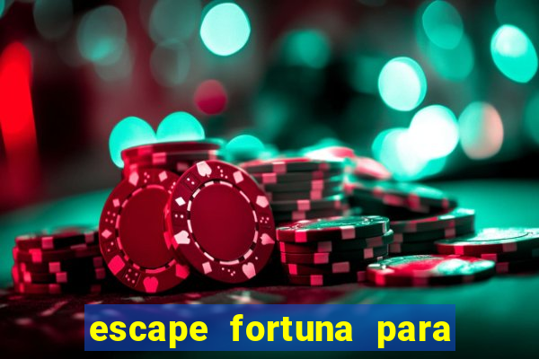 escape fortuna para pop 100