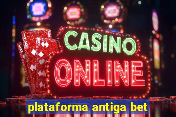 plataforma antiga bet