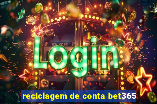 reciclagem de conta bet365