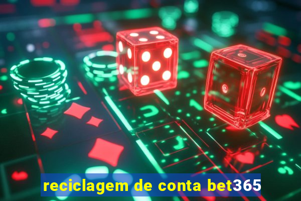 reciclagem de conta bet365