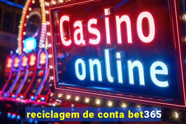 reciclagem de conta bet365