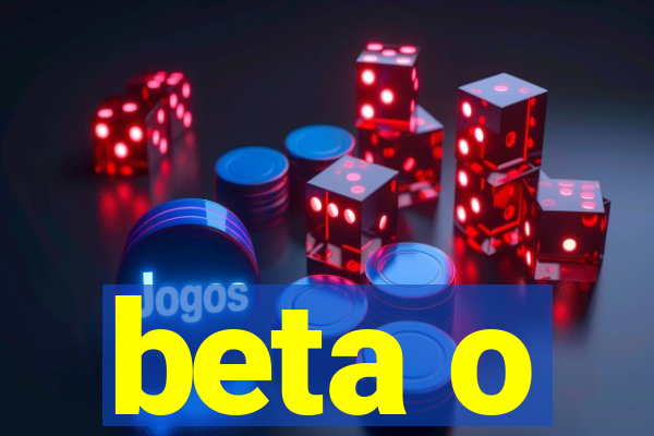 beta o