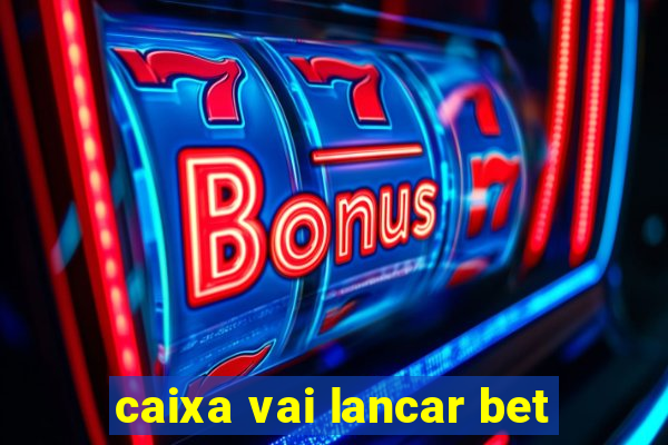 caixa vai lancar bet