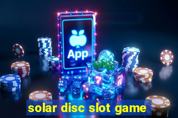 solar disc slot game