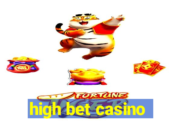 high bet casino