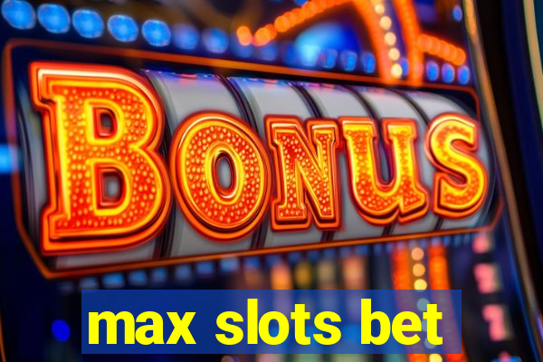 max slots bet