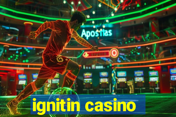 ignitin casino