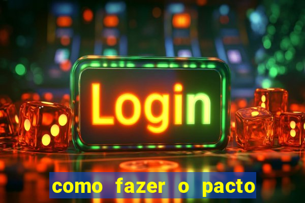 como fazer o pacto da riqueza