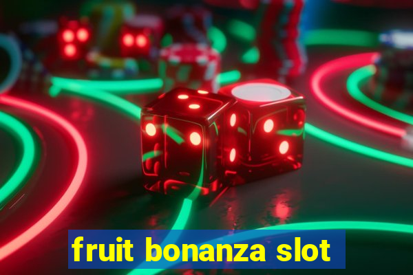 fruit bonanza slot