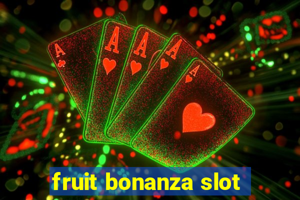 fruit bonanza slot