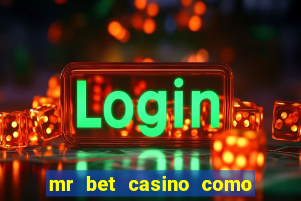 mr bet casino como retirar dinheiro