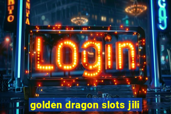 golden dragon slots jili