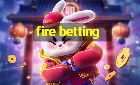 fire betting