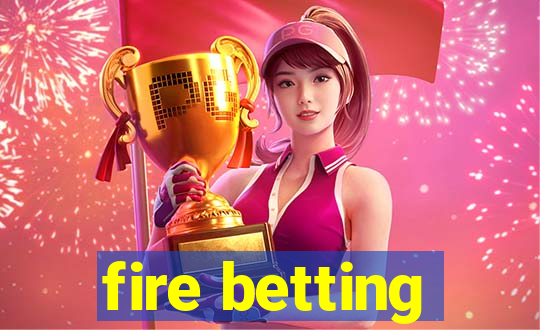 fire betting