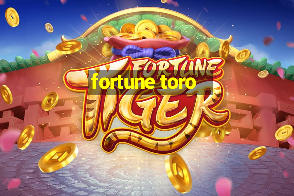 fortune toro