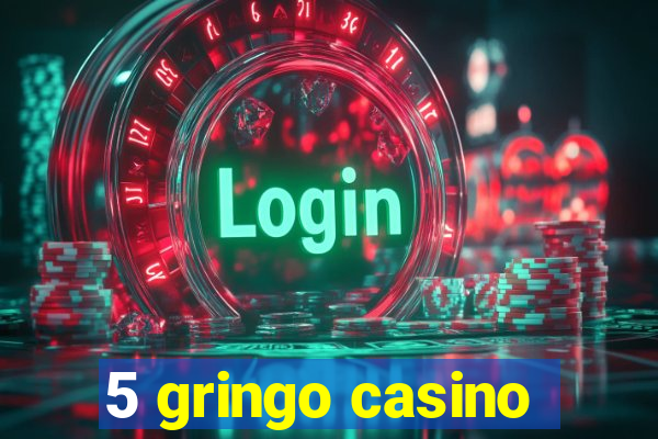 5 gringo casino