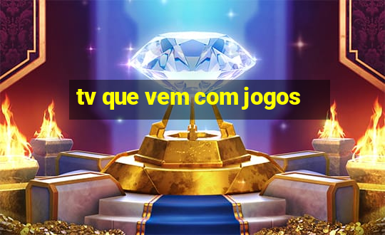 tv que vem com jogos