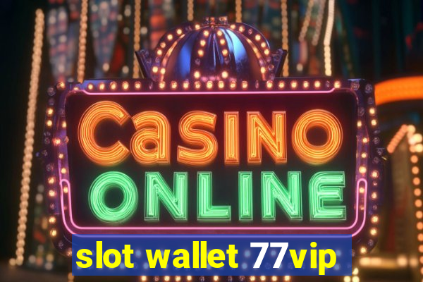 slot wallet 77vip