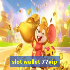 slot wallet 77vip