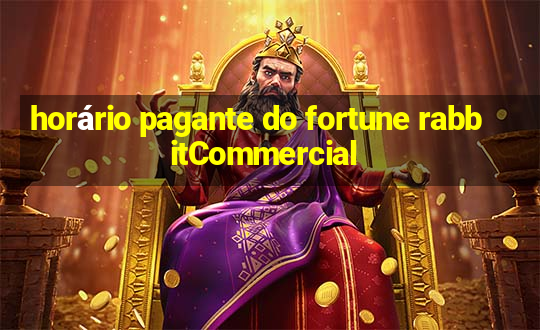 horário pagante do fortune rabbitCommercial