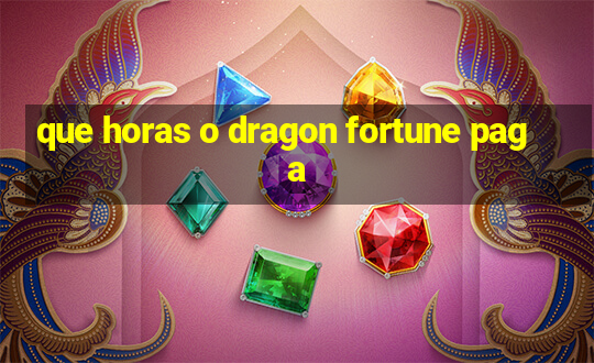 que horas o dragon fortune paga