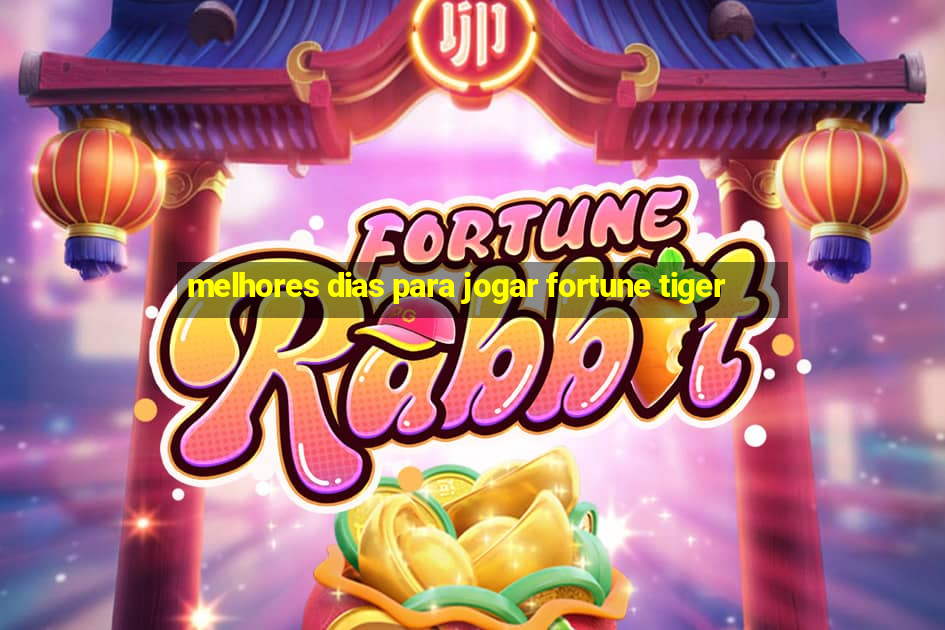 melhores dias para jogar fortune tiger