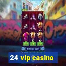 24 vip casino