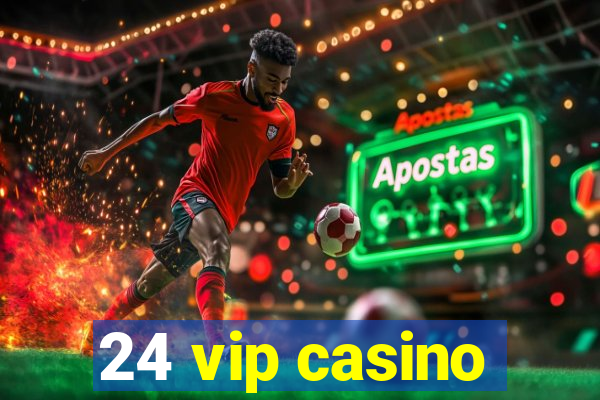 24 vip casino