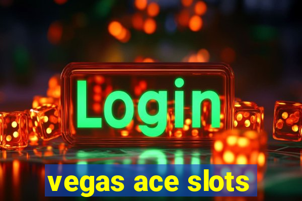 vegas ace slots