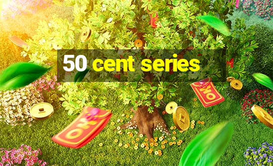 50 cent series