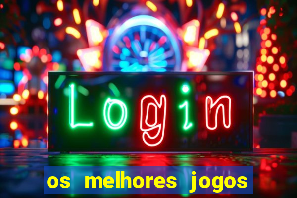 os melhores jogos do momento