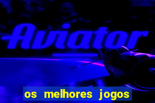 os melhores jogos do momento