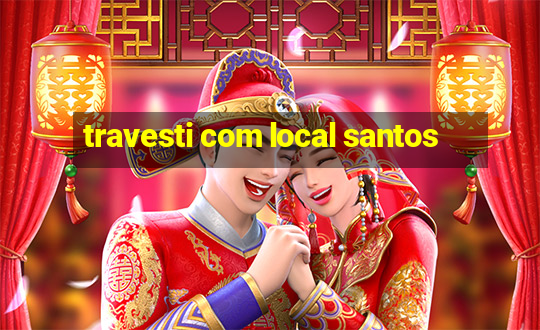 travesti com local santos