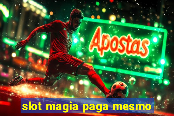 slot magia paga mesmo