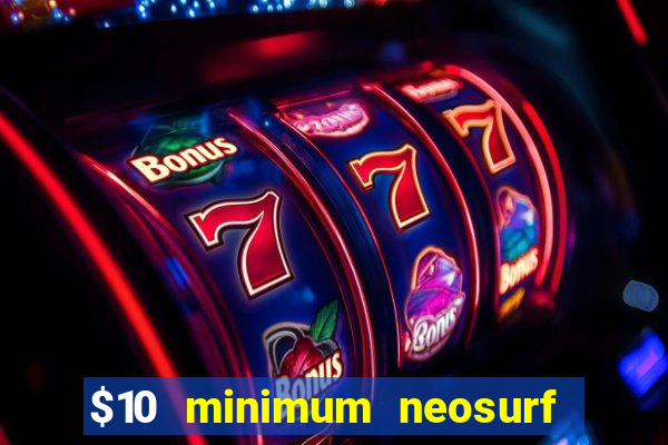 $10 minimum neosurf deposit casino australia