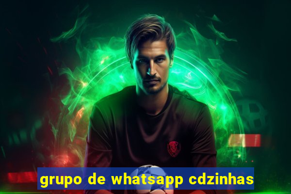 grupo de whatsapp cdzinhas