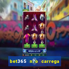 bet365 n?o carrega no celular